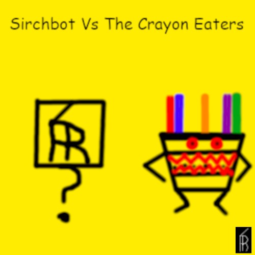 Sirchbot Vs The Crayon Eaters