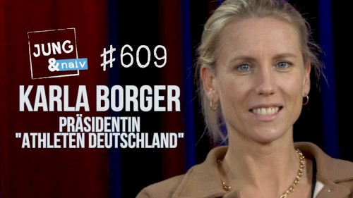 Jung & Naiv #609, „Präsidentin der "Athleten Deutschland" & Beachvolleyballerin Karla Borger“