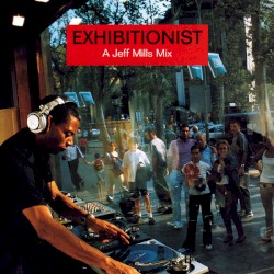 Exhibitionist: A Jeff Mills Mix