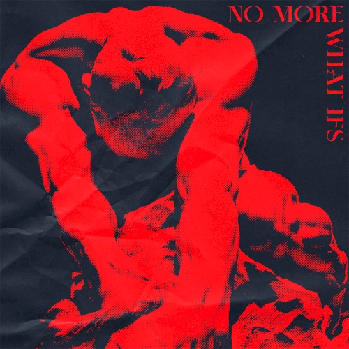 no more what ifs