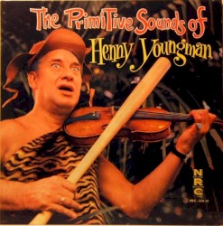 The Primitive Sounds of Henny Youngman