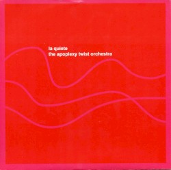 La quiete / The Apoplexy Twist Orchestra