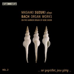 Masaaki Suzuki Plays Bach Organ Works, Vol. 2