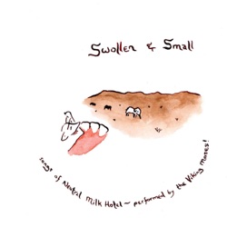 Swollen & Small: The Songs of Neutral Milk Hotel