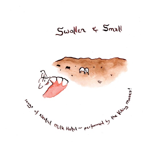 Swollen & Small: The Songs of Neutral Milk Hotel