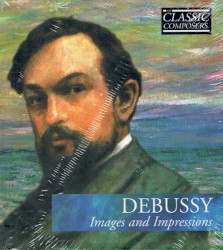 Debussy: Images and Impressions (The Classic Composers - Modern 2)