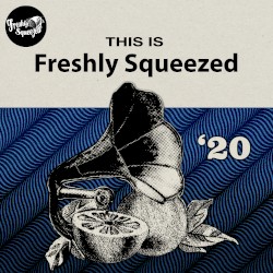 This Is Freshly Squeezed 2020