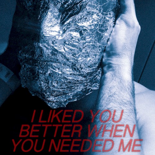 I Liked You Better When You Needed Me
