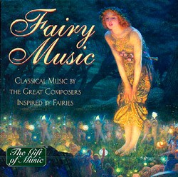 Fairy Music: Classical Music by the Great Composers Inspired by Fairies