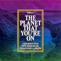 The Planet That You’re On: A Journey Into New Irish Music