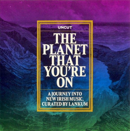 The Planet That You’re On: A Journey Into New Irish Music