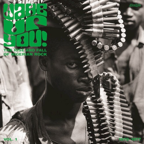 Wake Up You! Vol. 1: The Rise & Fall of Nigerian Rock Music 1972-1977