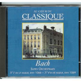 Au cœur du classique 38: Bach - Suites Orchestrales : N°1 En Ut Majeur, BWV 1066 - N°4 En Ré Majeur, BWV 1069