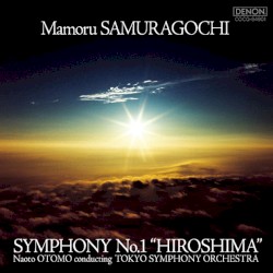 Mamoru SUMARAGOCHI; Symphony no. 1 "Hiroshima" / Tokyo Symphony Orchestra, Noato Otomo