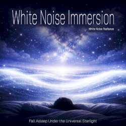White Noise Immersion - Fall Asleep Under the Universal Starlight