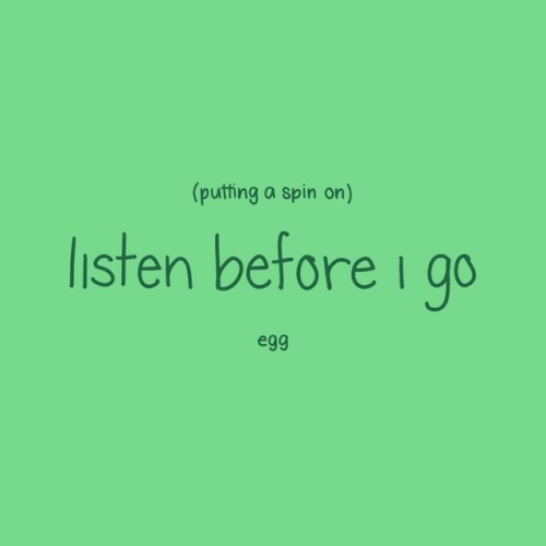 Putting a Spin on Listen Before I Go