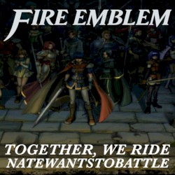 Together, We Ride (from "Fire Emblem")