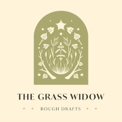 The Grass Widow: Rough Drafts