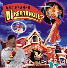 Who Framed DJ Rectangle?