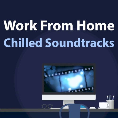 Work From Home: Chilled Soundtracks