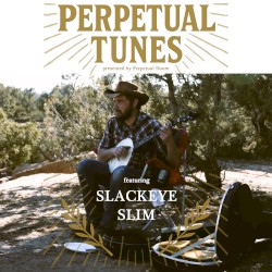 Perpetual Doom Presents: Perpetual Tunes featuring Slackeye Slim