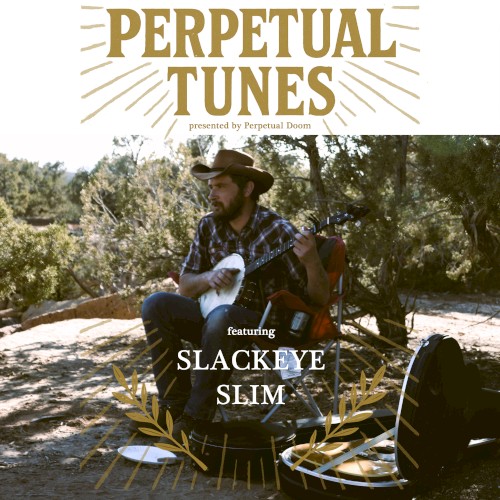 Perpetual Doom Presents: Perpetual Tunes featuring Slackeye Slim