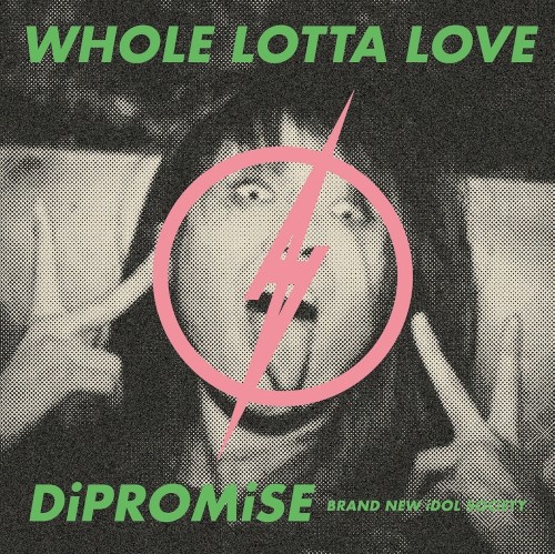 WHOLE LOTTA LOVE / DiPROMiSE