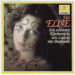 Für Elise: Die schönsten Klavierstücke von Ludwig van Beethoven