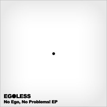 No Ego, No Problems!