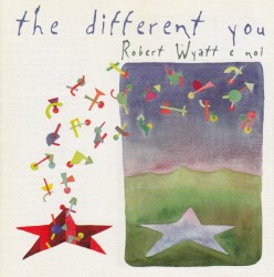 The Different You: Robert Wyatt e noi