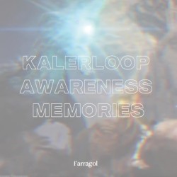 Kalerloop x Awareness x Memories
