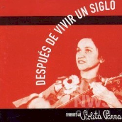 Después de vivir un siglo: Tributo a Violeta Parra