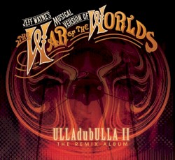 Jeff Wayne’s Musical Version of The War of the Worlds: ULLAdubULLA II The Remix Album