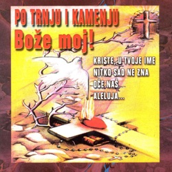 Po trnju i kamenju Bože moj!