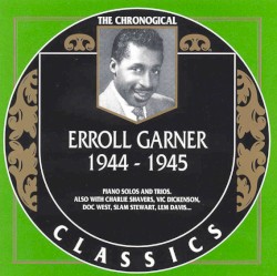 The Chronological Classics: Erroll Garner 1944-1945
