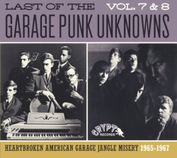 The Last of the Garage Punk Unknowns, Vol. 7 & 8: Heartbroken American Garage Jangle Misery, 1965-1967