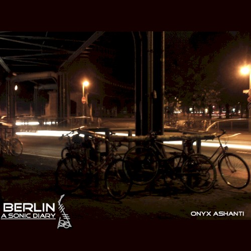 Berlin: The Sonic Diary of Onyx Ashanti