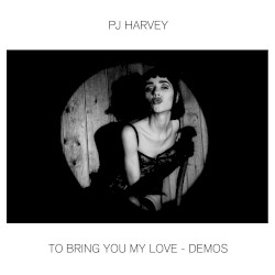 To Bring You My Love – Demos
