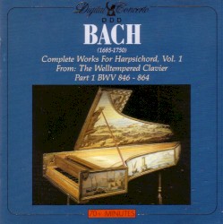 Complete Works for Harpsichord, Vol. 1: From The Welltempered Clavier, Part 1 BWV 846-864