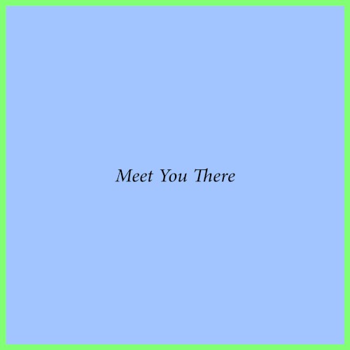 Meet You There