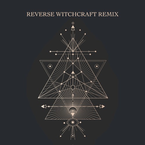 Reverse Witchcraft (remix)