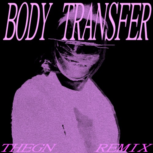 Body Transfer (Thegn remix)