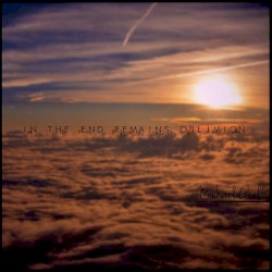 In the End Remains Oblivion