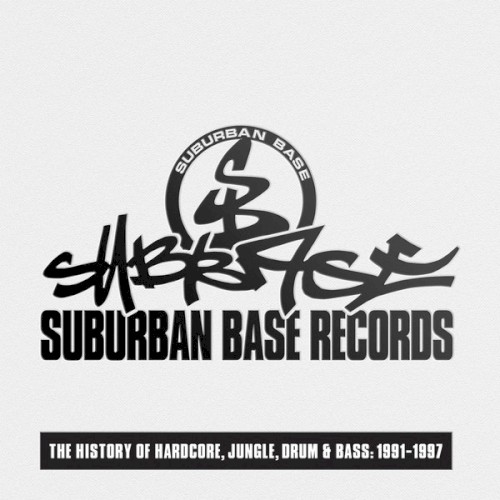 Suburban Base Records: The History of Hardcore, Jungle, Drum & Bass: 1991-1997