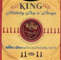 King Hillbilly Bop 'n' Boogie: King/Federal's Roots Of Rockabilly 1944-1956