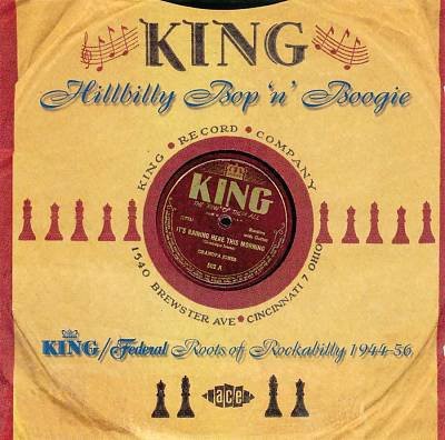 King Hillbilly Bop 'n' Boogie: King/Federal's Roots Of Rockabilly 1944-1956
