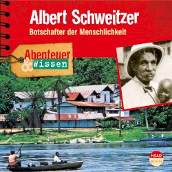Albert Schweitzer - Botschafter der Menschlichkeit