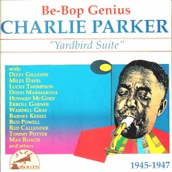 Be-Bop Genius: Yardbird Suite