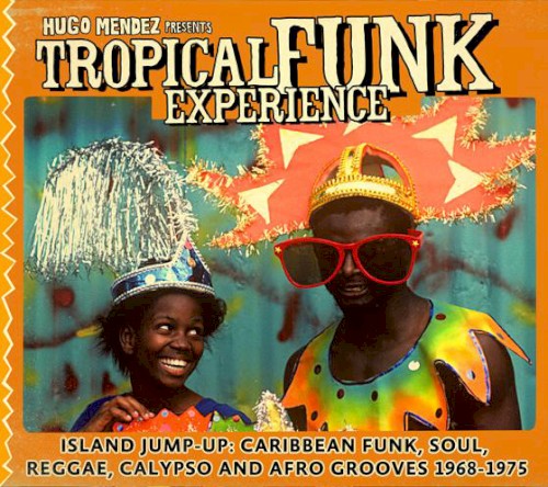 Tropical Funk Experience: Island Jump-Up: Caribbean Funk, Soul, Reggae, Calypso and Afro Grooves 1968-1975