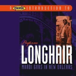 A Proper Introduction to Professor Longhair: Mardi Gras in New Orleans